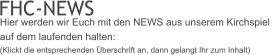 FHC-NEWS Hier werden wir Euch mit den NEWS aus unserem Kirchspiel  auf dem laufenden halten: (Klickt die entsprechenden Überschrift an, dann gelangt Ihr zum Inhalt)